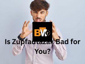"is zupfadtazak bad for you"