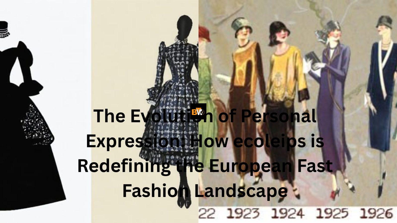 The Evolution of Personal Expression: How ecoleips is Redefining the European Fast Fashion Landscape