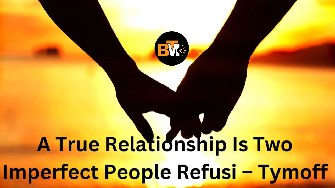 A true relationship is two 2025 imperfect people refusi - tymoff