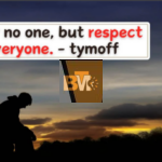i fear no one, but respect everyone. - tymoff