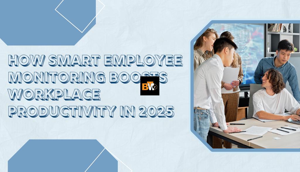 How Smart Employee Monitoring Boosts Workplace Productivity in 2025