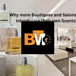Why more Boutiques and Salons are introducing their own Scents?