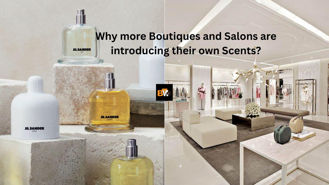 Why more Boutiques and Salons are introducing their own Scents?