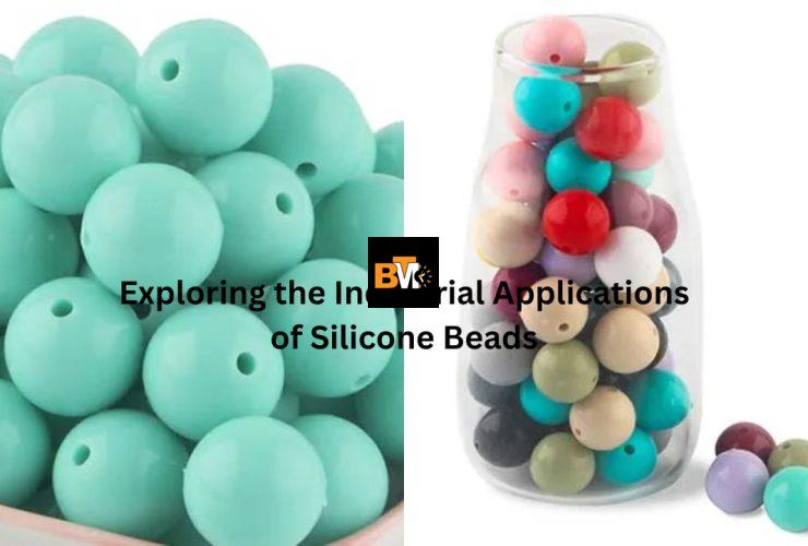 Exploring the Industrial Applications of Silicone Beads