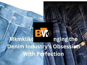 Mkmklike: Challenging the Denim Industry's Obsession With Perfection