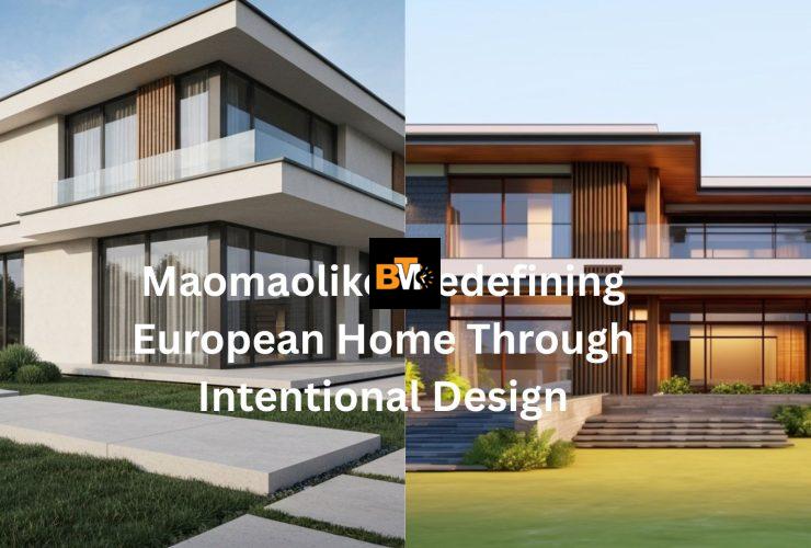 Maomaolike: Redefining European Home Through Intentional Design