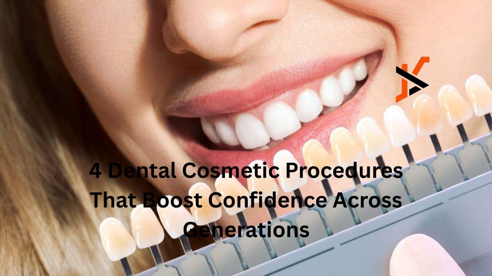 4 Dental Cosmetic Procedures That Boost Confidence Across Generations