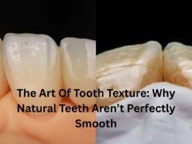 The Art Of Tooth Texture: Why Natural Teeth Aren’t Perfectly Smooth