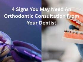 4 Signs You May Need An Orthodontic Consultation From Your Dentist