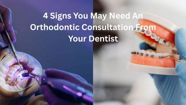 4 Signs You May Need An Orthodontic Consultation From Your Dentist