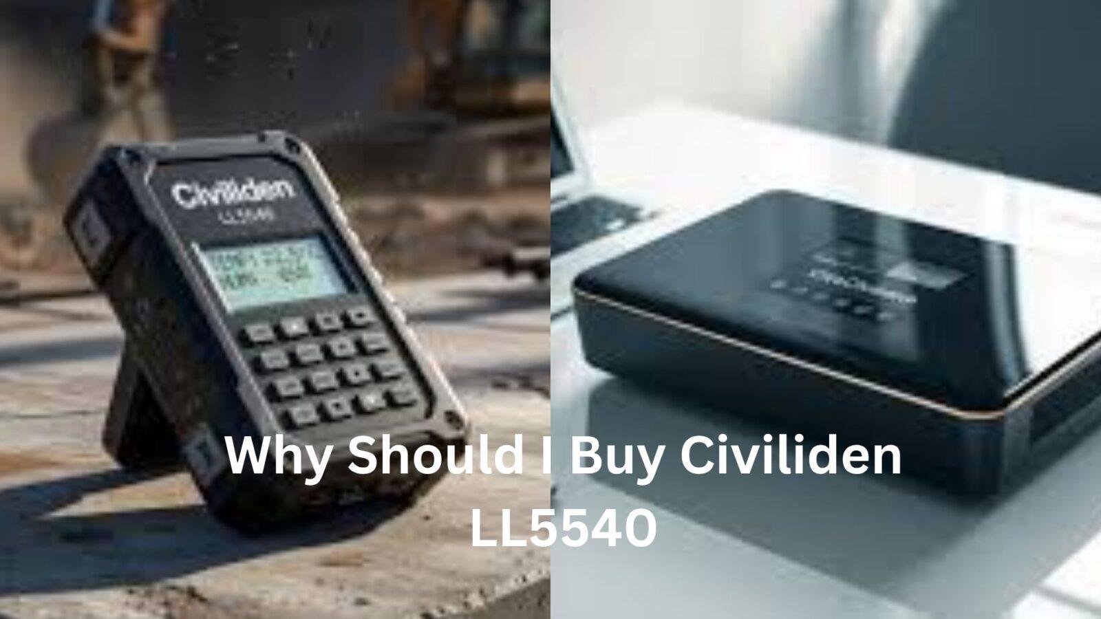 why should i buy civiliden ll5540