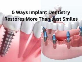 5 Ways Implant Dentistry Restores More Than Just Smiles