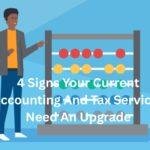 4 Signs Your Current Accounting And Tax Services Need An Upgrade