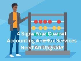 4 Signs Your Current Accounting And Tax Services Need An Upgrade