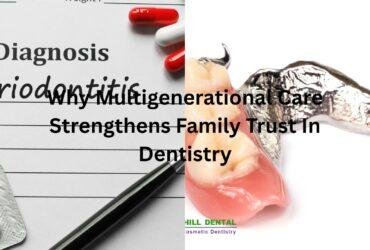 Why Multigenerational Care Strengthens Family Trust In Dentistry