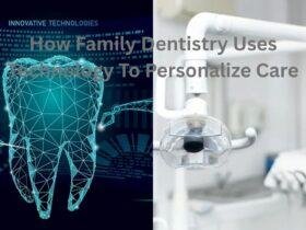 How Family Dentistry Uses Technology To Personalize Care