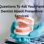 4 Questions To Ask Your Family Dentist About Preventive Services