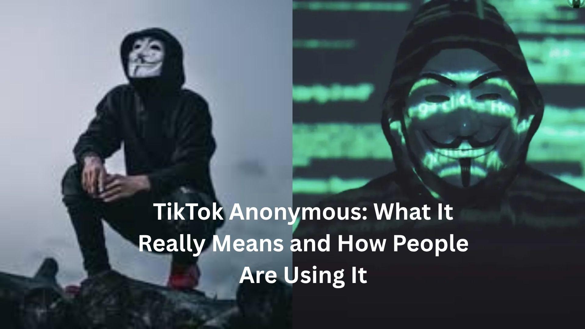 TikTok Anonymous: What It Really Means and How People Are Using It - Bm ...