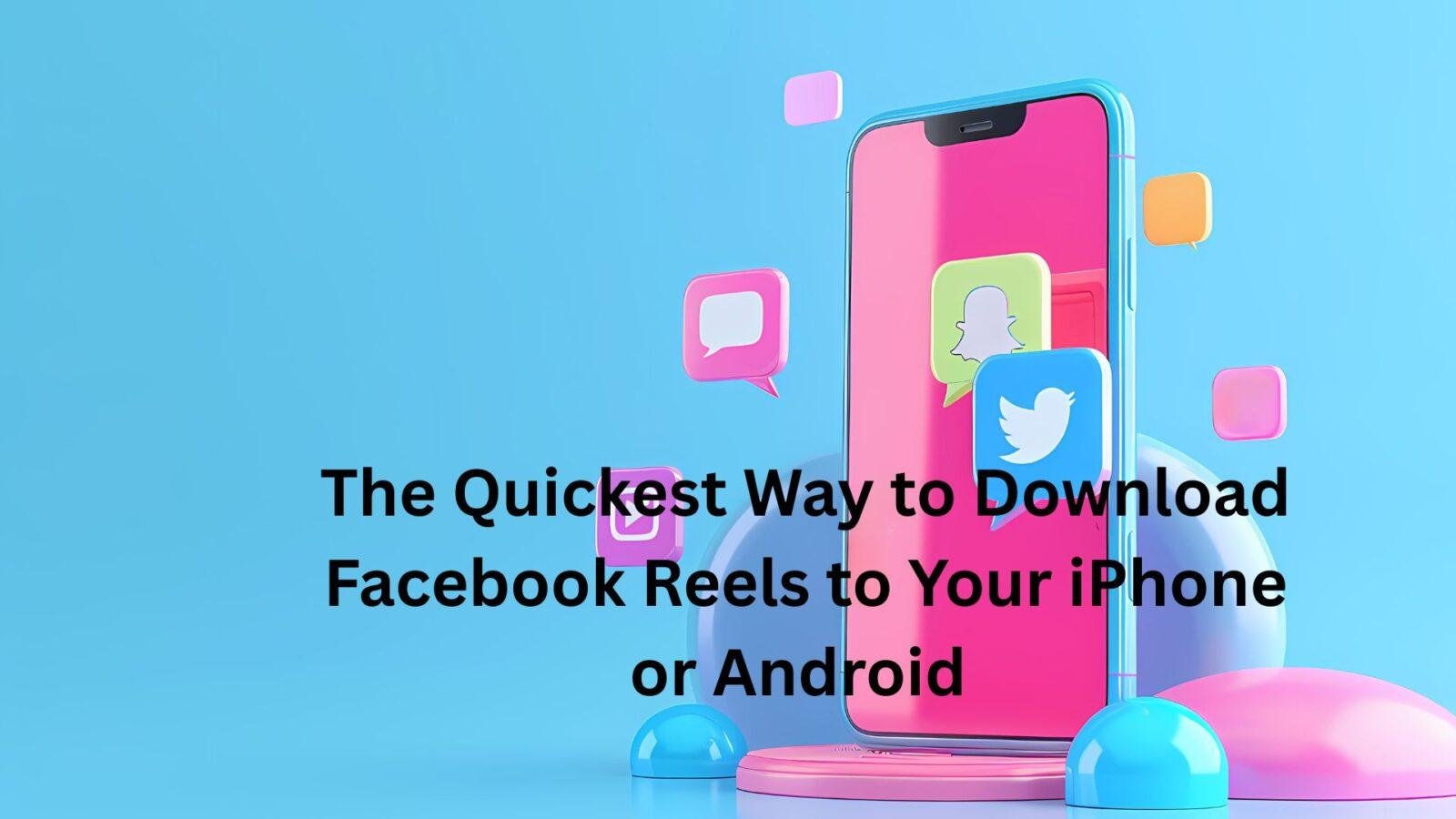 The Quickest Way to Download Facebook Reels to Your iPhone or Android 