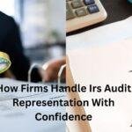 How Firms Handle Irs Audit Representation With Confidence