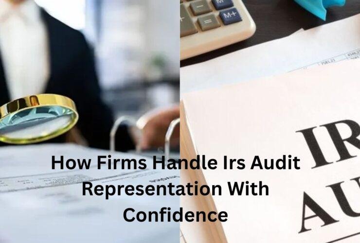 How Firms Handle Irs Audit Representation With Confidence