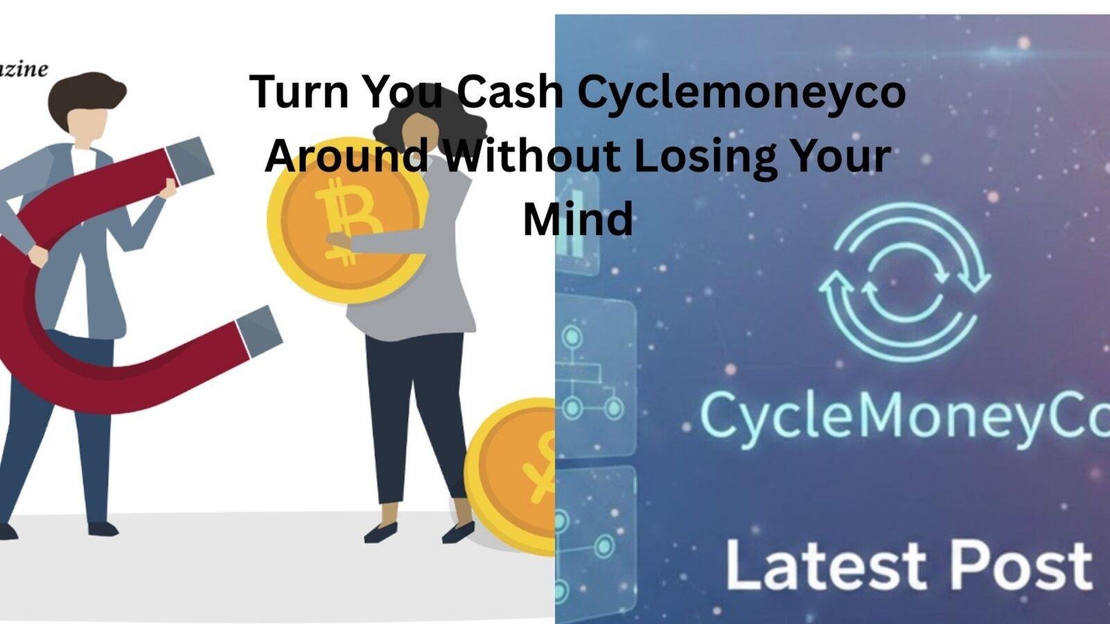 turn you cash cyclemoneyco around