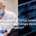 What Makes A Dental Center Different From A Single Doctor Practice?