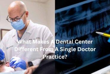 What Makes A Dental Center Different From A Single Doctor Practice?