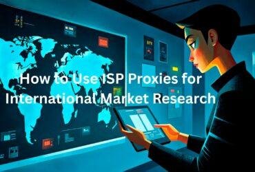 How to Use ISP Proxies for International Market Research