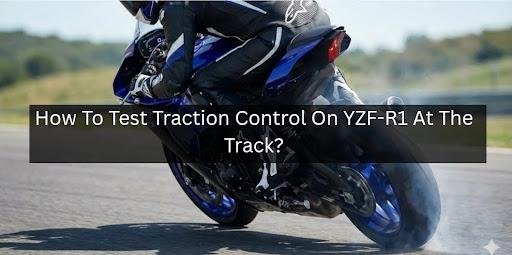 How To Test Traction Control On YZF-R1 At The Track?