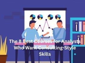 The 8 Best Courses for Analysts Who Want Consulting-Style Skills