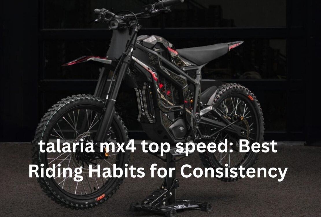 talaria​‍​‌‍​‍‌​‍​‌‍​‍‌ mx4 top speed: Best Riding Habits for Consistency