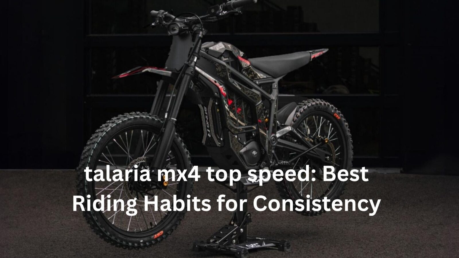 talaria​‍​‌‍​‍‌​‍​‌‍​‍‌ mx4 top speed: Best Riding Habits for Consistency