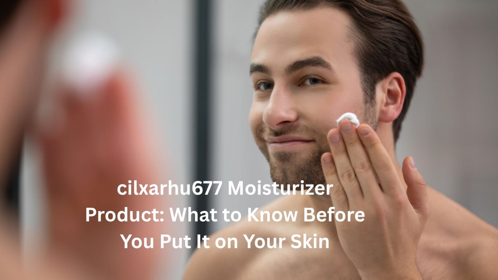 cilxarhu677 moisturizer product
