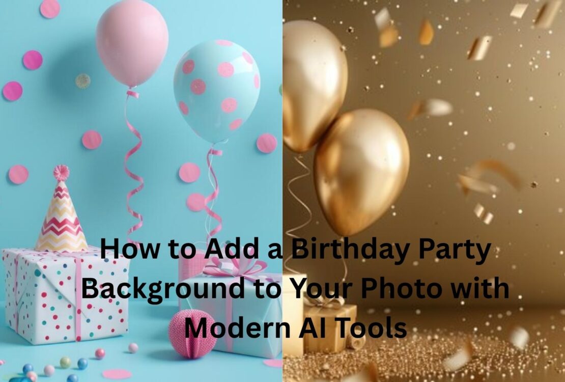 How to Add a Birthday Party Background to Your Photo with Modern AI Tools