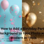 How to Add a Birthday Party Background to Your Photo with Modern AI Tools
